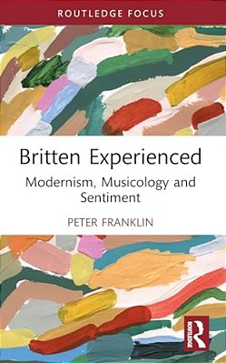 Britten Experienced: Modernism, Musicology And Sentiment-..