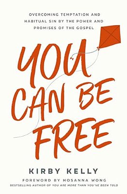 You Can Be Free: Overcoming Temptation And Habitual Sin By The Power And Promises Of The Gospel-..