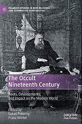 The Occult Nineteenth Century: Roots, Developments, And Impact On The Modern World-..