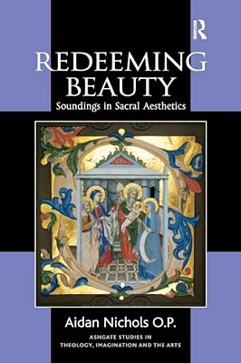 Redeeming Beauty: Soundings In Sacral Aesthetics-..