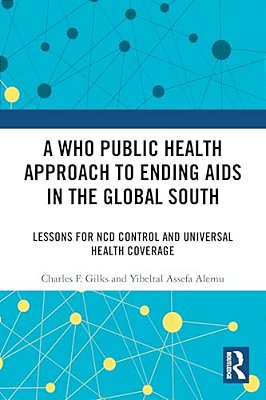A Who Public Health Approach To Ending Aids In The Global South: Lessons For Ncd Control And Universal Health Coverage-..