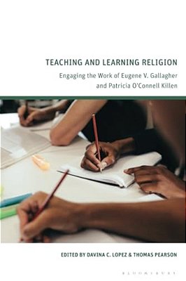Teaching And Learning Religion: Engaging The Work Of Eugene V. Gallagher And Patricia O'Connell Killen-..