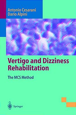Vertigo And Dizziness Rehabilitation: The Mcs Method-..