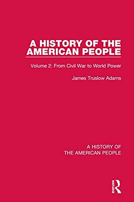 A History Of The American People: Volume 2: From Civil War To World Power-..