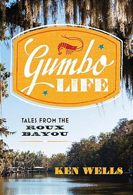 Gumbo Life: Tales From The Roux Bayou-..