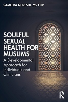 Soulful Sexual Health For Muslims: A Developmental Approach For Individuals And Clinicians-..