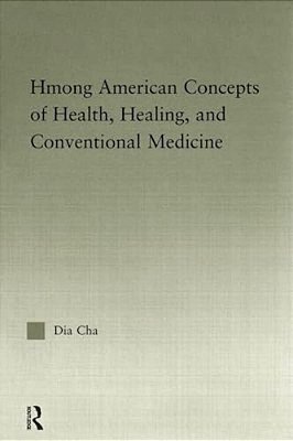 Hmong American Concepts Of Health, Healing, And Conventional Medicine-..