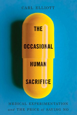 The Occasional Human Sacrifice: Medical Experimentation And The Price Of Saying No-..