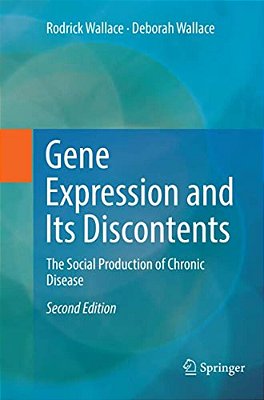 Gene Expression And Its Discontents: The Social Production Of Chronic Disease-..
