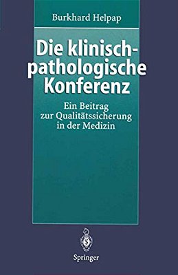 Die Klinisch-Pathologische Konferenz: Ein Beitrag Zur Qualitätssicherung In Der Medizin-..