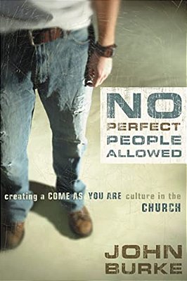 No Perfect People Allowed: Creating A Come-As-you-are Culture In The Church-..