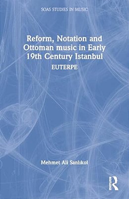 Reform, Notation And Ottoman Music In Early 19Th Century Istanbul: Euterpe-..
