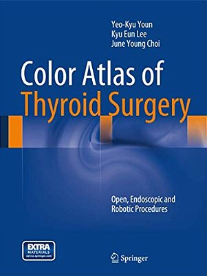Color Atlas Of Thyroid Surgery: Open, Endoscopic And Robotic Procedures-..