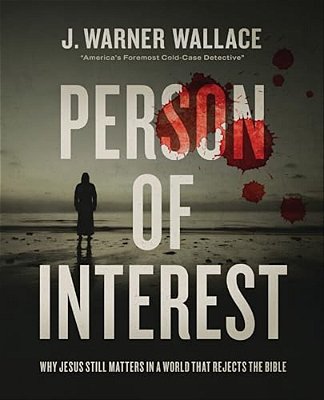 Person Of Interest: Why Jesus Still Matters In A World That Rejects The Bible-..