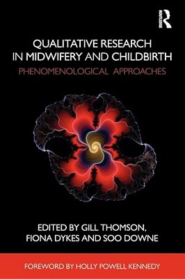 Qualitative Research In Midwifery And Childbirth: Phenomenological Approaches-..