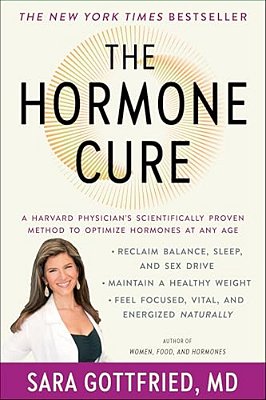 The Hormone Cure: Reclaim Balance, Sleep And Sex Drive; Lose Weight; Feel Focused, Vital, And Energized Naturally With The Gottfried Protocol-..