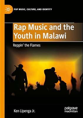Rap Music And The Youth In Malawi: Reppin' The Flames-..