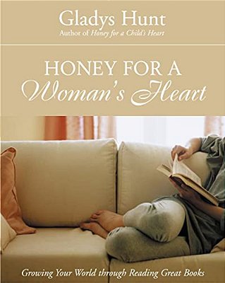 Honey For A Woman's Heart: Growing Your World Through Reading Great Books-..