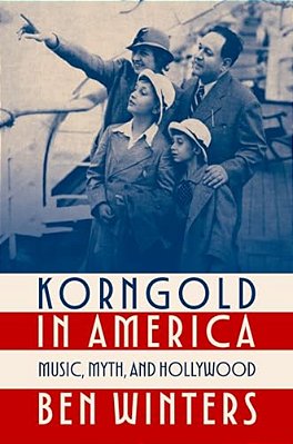 Korngold In America: Music, Myth, And Hollywood-..