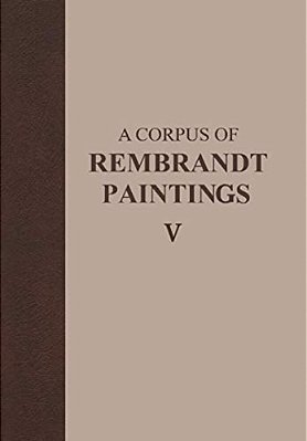 A Corpus Of Rembrandt Paintings V: The Small-Scale History Paintings-..