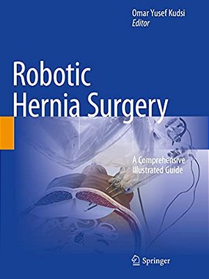 Robotic Hernia Surgery: A Comprehensive Illustrated Guide-..