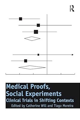 Medical Proofs, Social Experiments: Clinical Trials In Shifting Contexts-..