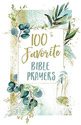 100 Favorite Bible Prayers: Devotions And Prayers To Rest In God's Presence (A 100-Day Devotional)-..