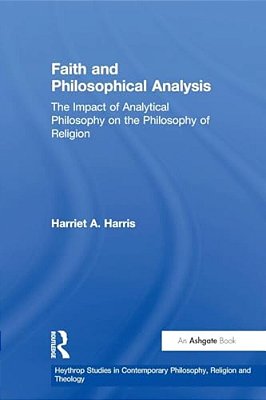 Faith And Philosophical Analysis: The Impact Of Analytical Philosophy On The Philosophy Of Religion-..