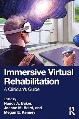 Immersive Virtual Rehabilitation: A Clinician's Guide-..