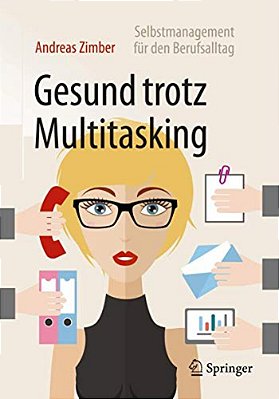 Gesund Trotz Multitasking: Selbstmanagement Für Den Berufsalltag-..