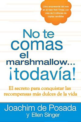 No Te Comas El Marshmallow... Todavía: El Secreto Para Conquistar Las Recompensas Mas Dulces De Lavida  Don't Eat The Marshmallow... Yet!-..