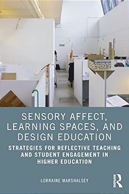 Sensory Affect, Learning Spaces, And Design Education: Strategies For Reflective Teaching And Student Engagement In Higher Education-..