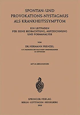 Spontan-Und Provokations-Nystagmus Als Krankheitssymptom: Ein Leitfaden Für Seine Beobachtung, Aufzeichnung Und Formanalyse-..