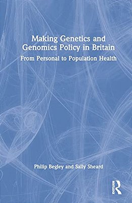 Making Genetics And Genomics Policy In Britain: From Personal To Population Health-..