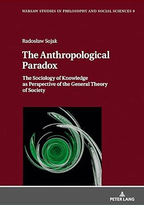 The Anthropological Paradox: The Sociology Of Knowledge As Perspective Of The General Theory Of Society-..