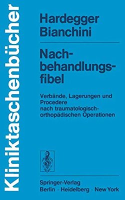 Nachbehandlungsfibel: Verbände, Lagerungen Und Procedere Nach Traumatologisch-Orthopädischen Operationen-..