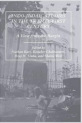 Indo-Judaic Studies In The Twenty-First Century: A View From The Margin-..