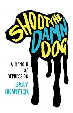 Shoot The Damn Dog: A Memoir Of Depression-..