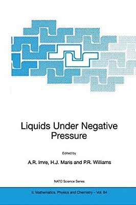 Liquids Under Negative Pressure: Proceedings Of The Nato Advanced Research Workshop Of Liquids Under Negative Pressure Budapest, Hungary 23-25 Februar-..