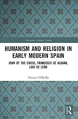 Humanism And Religion In Early Modern Spain: John Of The Cross, Francisco De Aldana, Luis De León-..