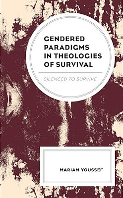Gendered Paradigms In Theologies Of Survival: Silenced To Survive-..
