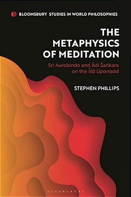 The Metaphysics Of Meditation: Sri Aurobindo And Adi-Sakara On The Isa Upanisad-..