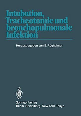 Intubation, Tracheotomie Und Bronchopulmonale Infektion: 1. Internationales Erlanger Anästhesie-Symposion, 17. Bis 19. Juni 1982-..