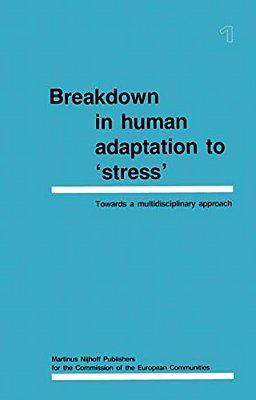 Breakdown In Human Adaptation To 'Stress': Towards A Multidisciplinary Approach Volume I-..