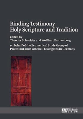 Binding Testimony- Holy Scripture And Tradition: On Behalf Of The Ecumenical Study Group Of Protestant And Catholic Theologians In Germany-..
