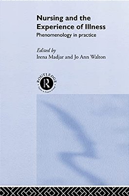 Nursing And The Experience Of Illness: Phenomenology In Practice-..