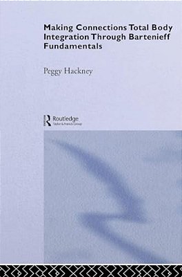 Making Connections: Total Body Integration Through Bartenieff Fundamentals-..