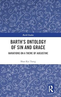 Barth's Ontology Of Sin And Grace: Variations On A Theme Of Augustine-..