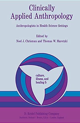 Clinically Applied Anthropology: Anthropologists In Health Science Settings-..