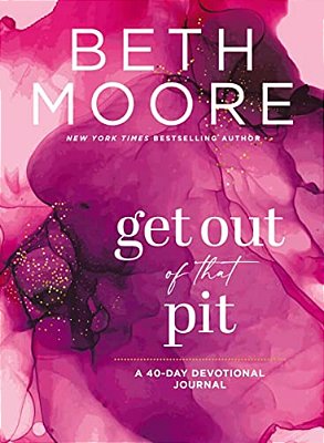 Get Out Of That Pit: A 40-Day Devotional Journal-..